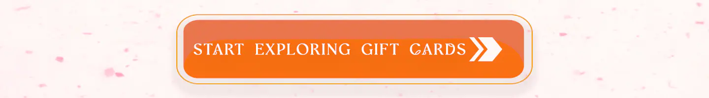 Start Exploring Gift Cards
